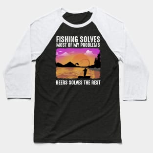 Fishing Solves Most Of My Problems Baseball T-Shirt